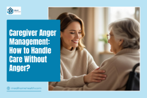 Caregiver Anger Management: How to Handle Care Without Anger