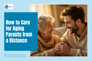 How to Care for Aging Parents from a Distance
