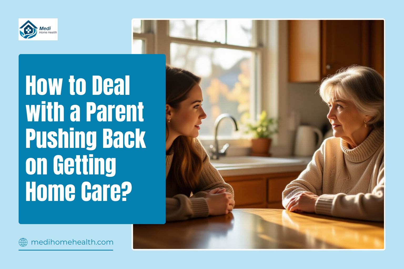 How to Deal with a Parent Pushing Back on Getting Home Care?