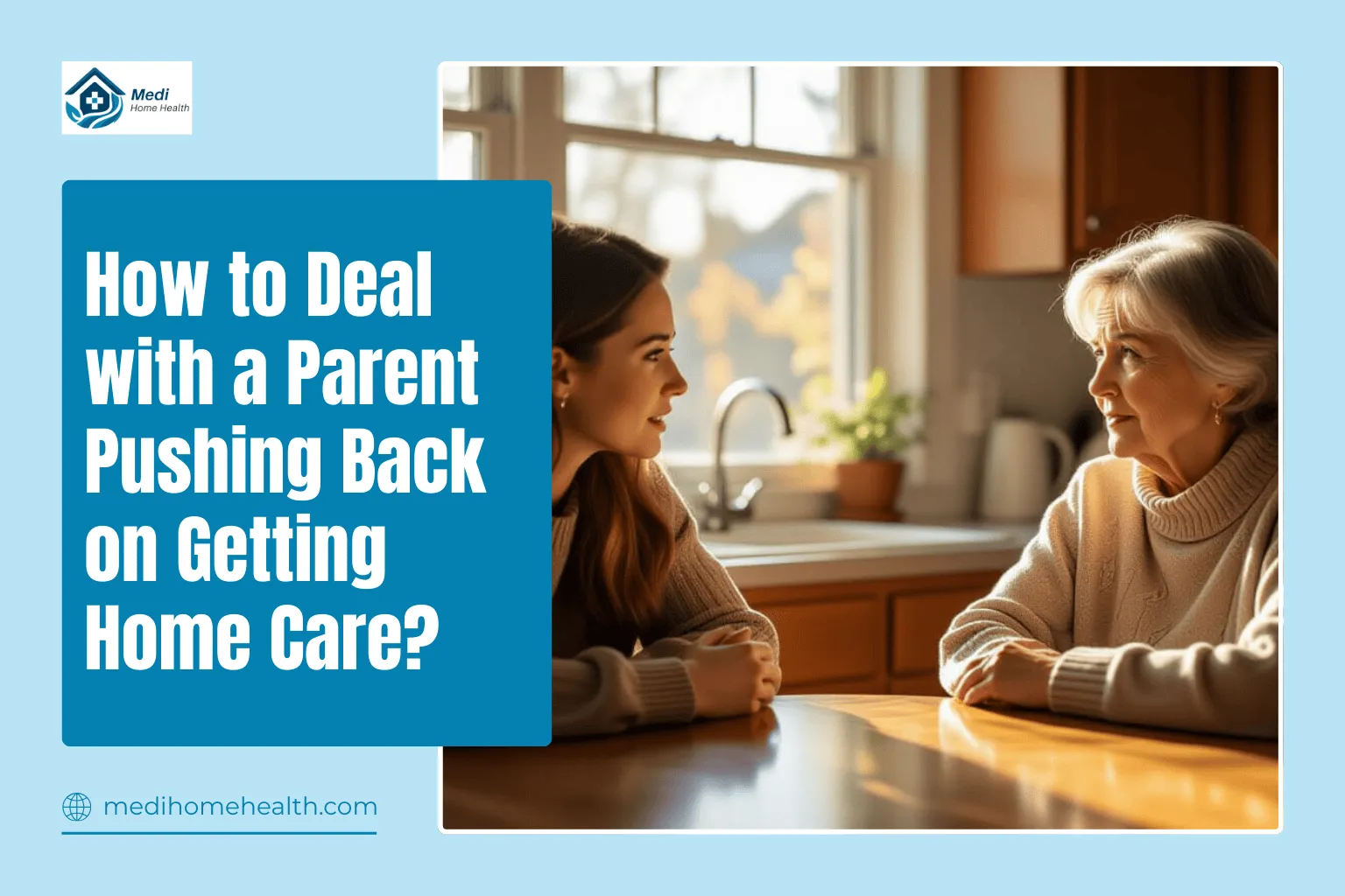 How to Deal with a Parent Pushing Back on Getting Home Care?