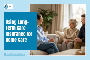 Using Long-Term Care Insurance for Home Care