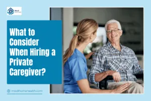 What to Consider When Hiring a Private Caregiver?