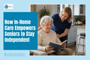 How In-Home Care Empowers Seniors to Stay Independent