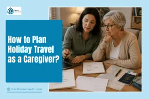 How to Plan Holiday Travel as a Caregiver?