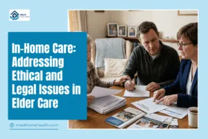 In-Home Care: Addressing Ethical and Legal Issues in Elder Care