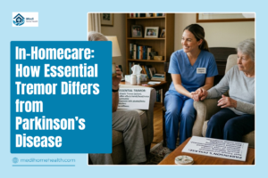 In-Homecare: How Essential Tremor Differs from Parkinson’s Disease