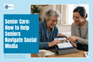 Senior Care: How to Help Seniors Navigate Social Media