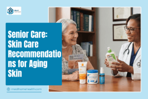 Senior Care: Skin Care Recommendations for Aging Skin