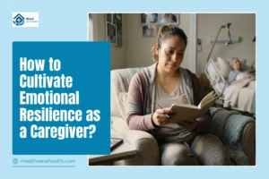 How to Cultivate Emotional Resilience as a Caregiver?